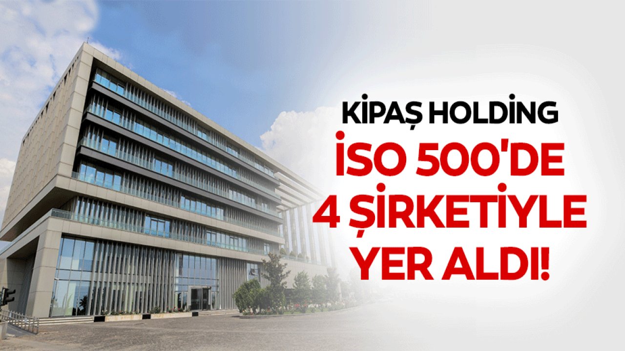 KİPAŞ, 4 şirketiyle İSO 500’de!