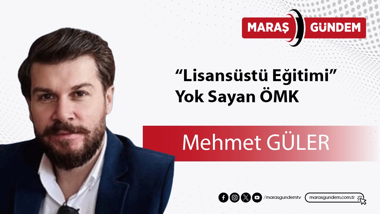 “Lisansüstü Eğitimi” Yok Sayan ÖMK