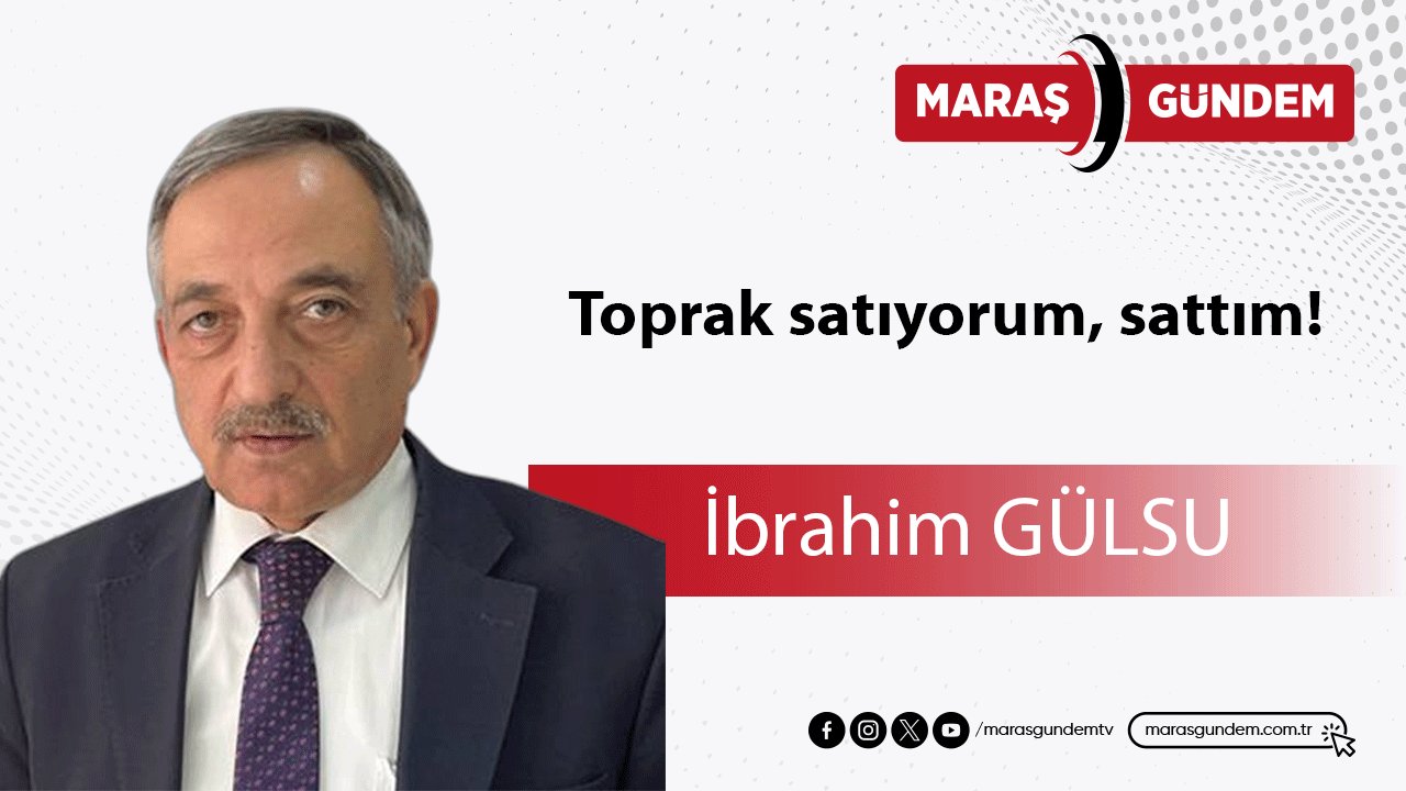 Toprak satıyorum, sattım!