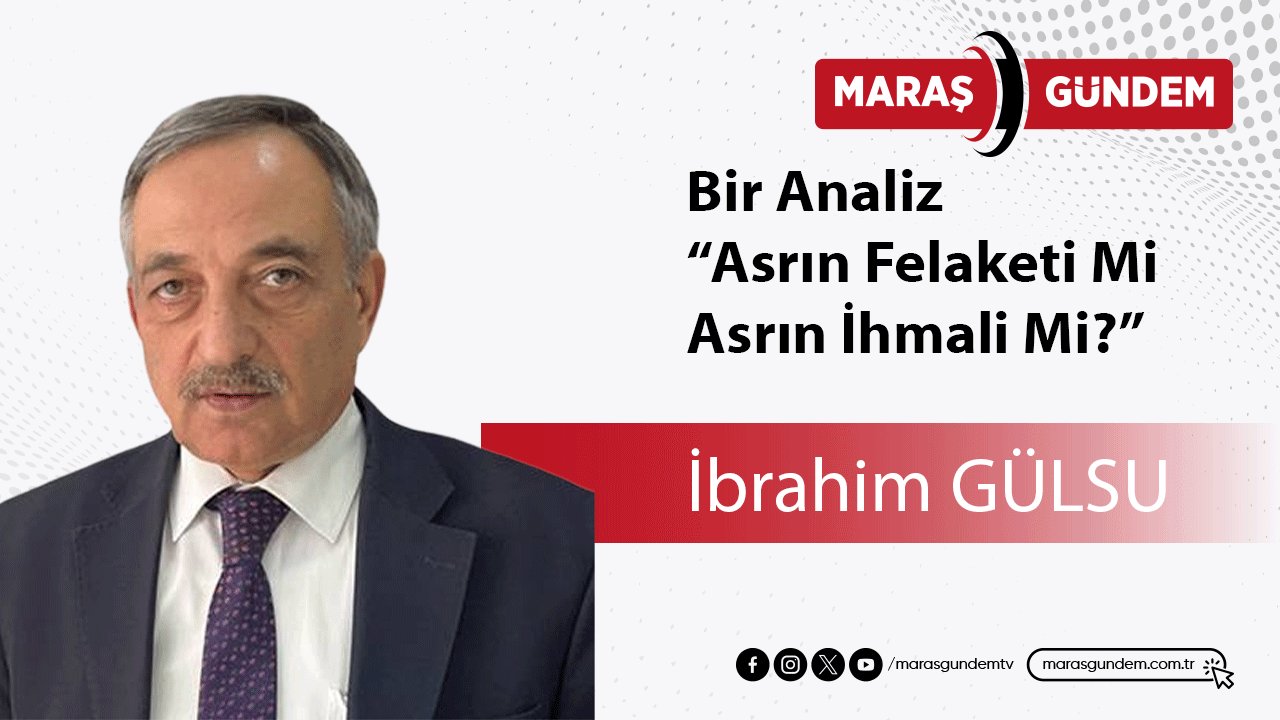 Bir Analiz “Asrın Felaketi Mi, Asrın İhmali Mi?”