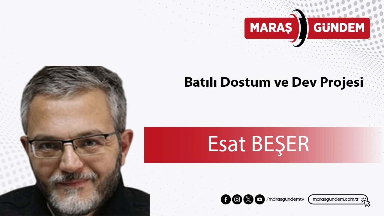 Batılı Dostum ve Dev Projesi