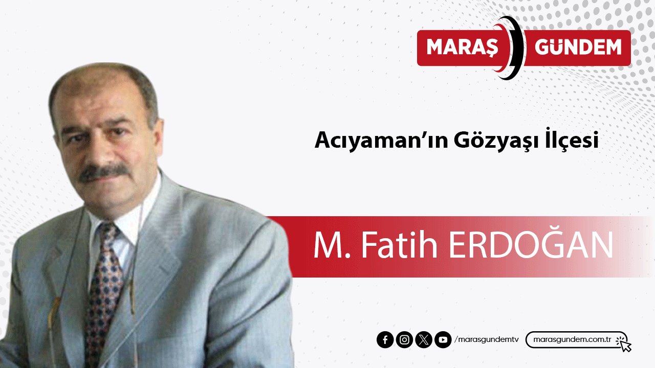 Acıyaman’ın Gözyaşı İlçesi