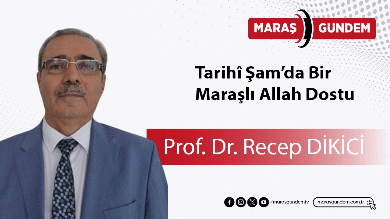 Tarihî Şam’da Bir Maraşlı Allah Dostu