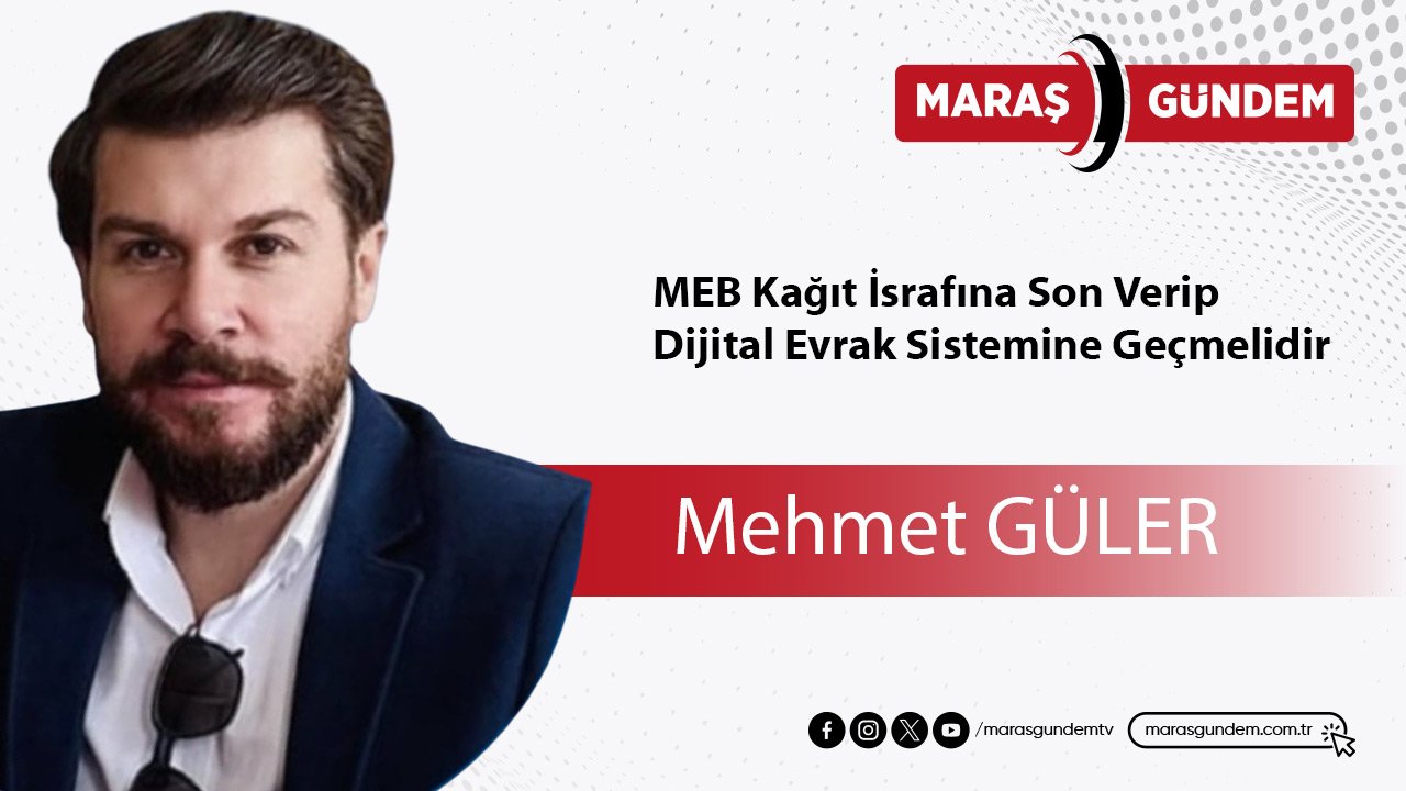 MEB Kağıt İsrafına Son Verip Dijital Evrak Sistemine Geçmelidir