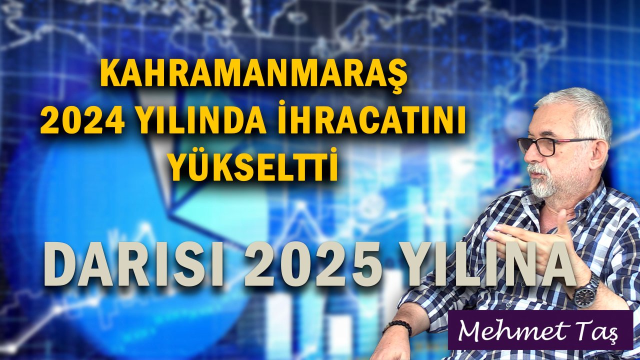 Kahramanmaraş Deprem Yaralarını sarıyor, İhracat artıyor!..