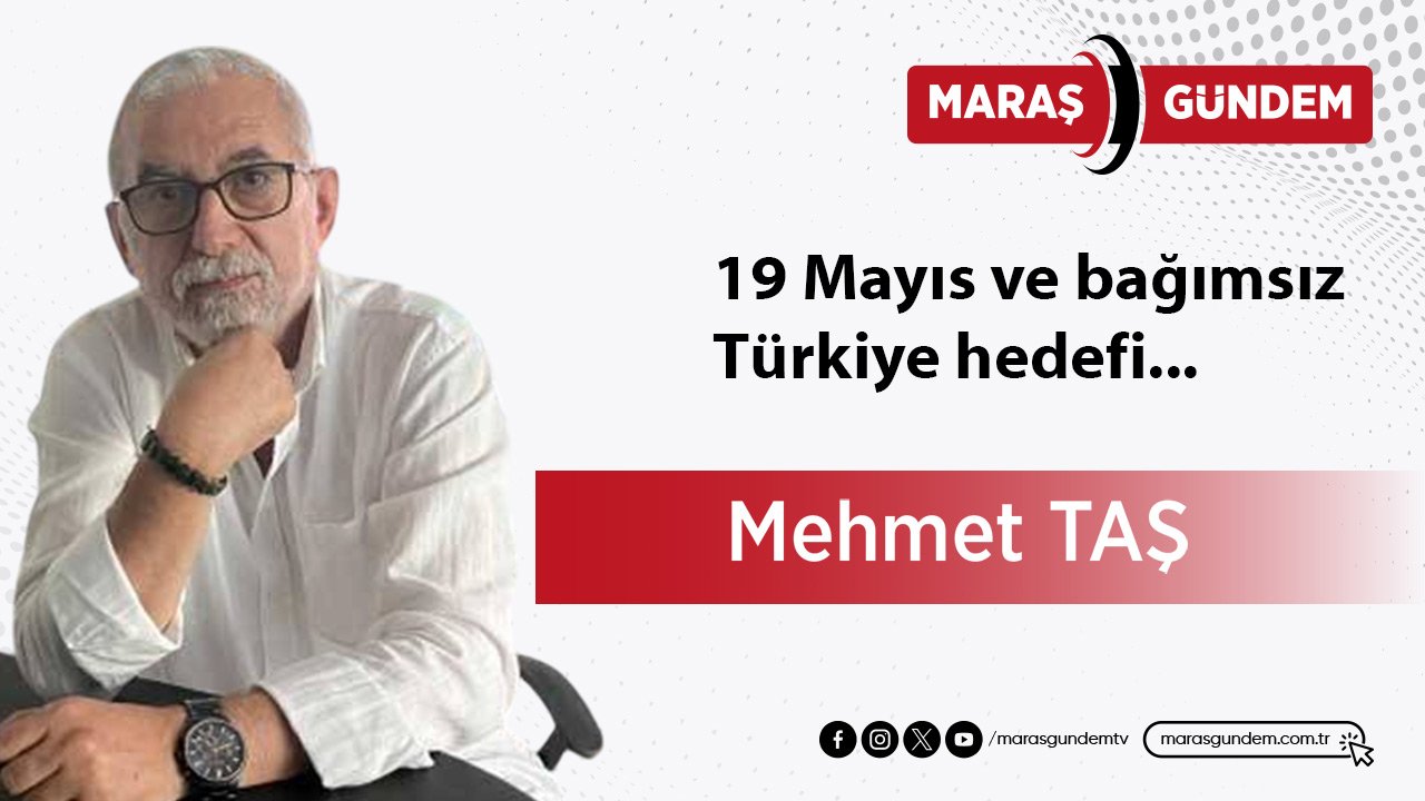 19 Mayıs ve bağımsız Türkiye hedefi...