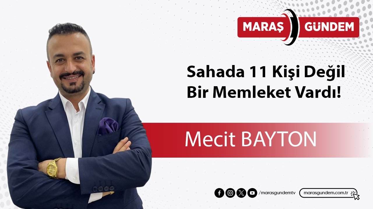Mecit Bayton; Sahada 11 Kişi Değil, Bir Memleket Vardı