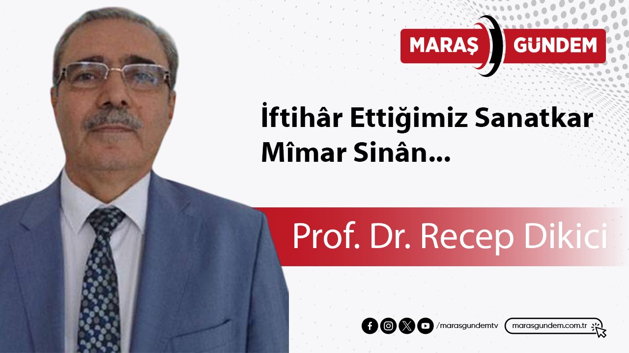İftihâr Ettiğimiz Sanatkar Mîmar Sinân