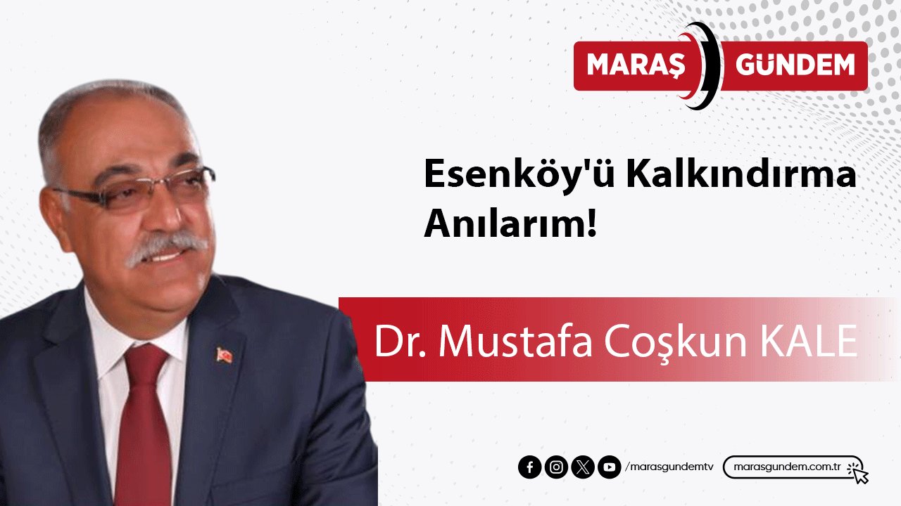 Esenköy'ü Kalkındırma Anılarım!