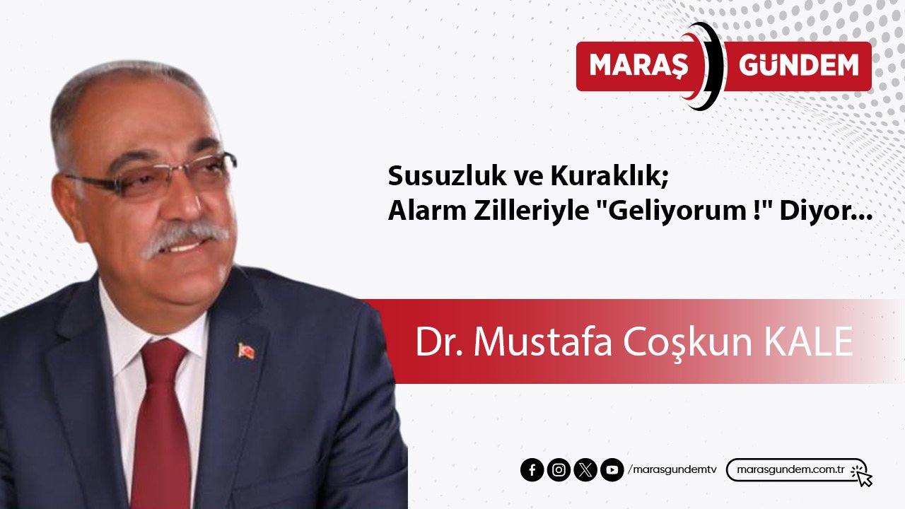 Susuzluk ve Kuraklık; Alarm Zilleriyle "Geliyorum !" Diyor...