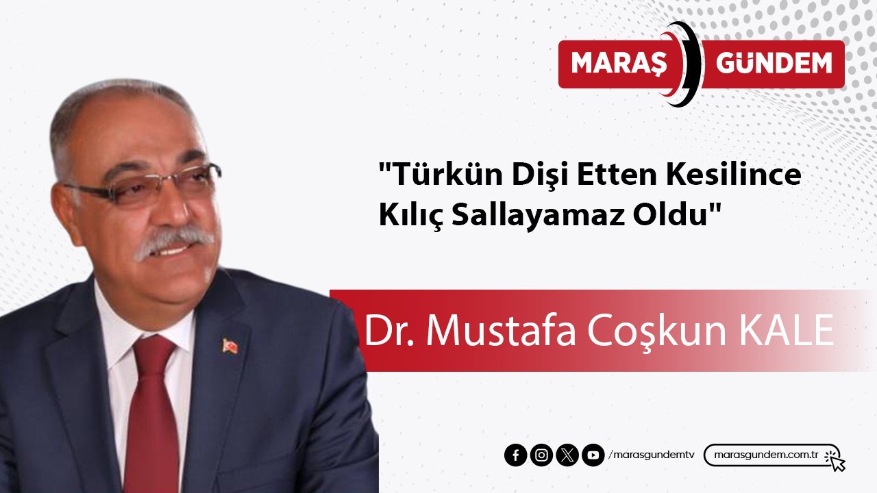 "Türkün Dişi Etten Kesilince Kılıç Sallayamaz Oldu"