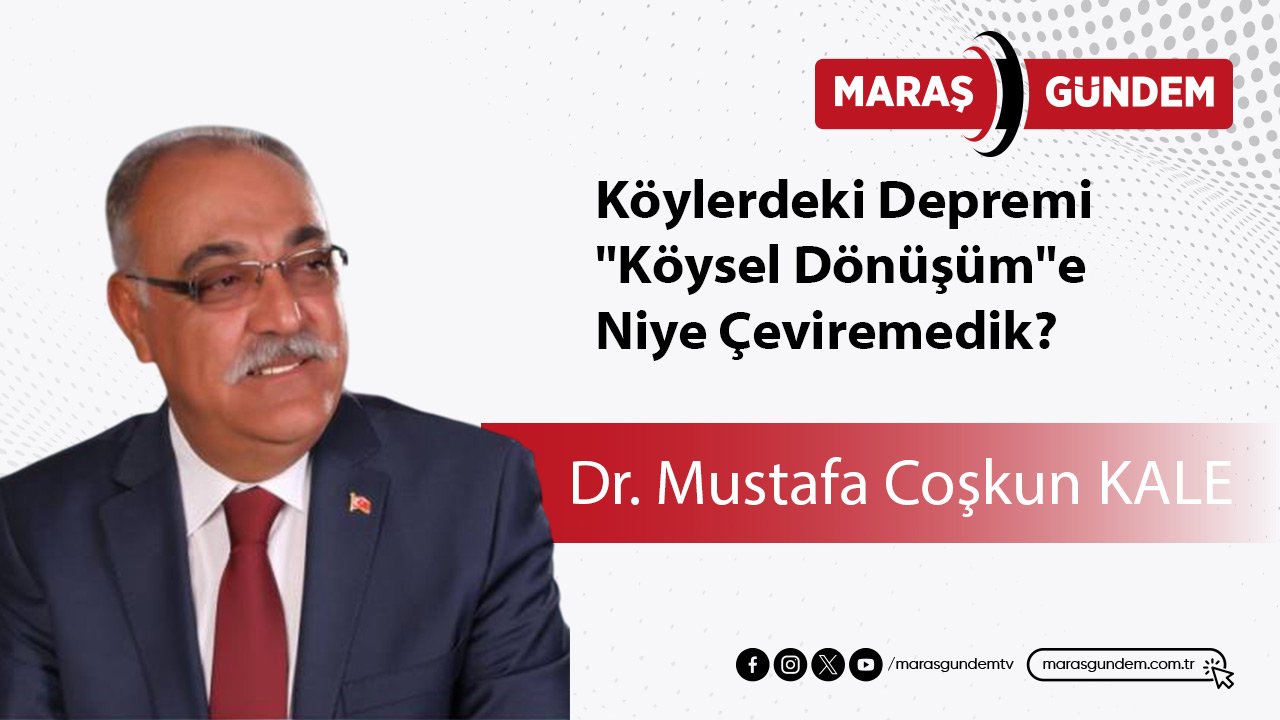 Köylerdeki Depremi, "Köysel Dönüşüm"e Niye Çeviremedik?