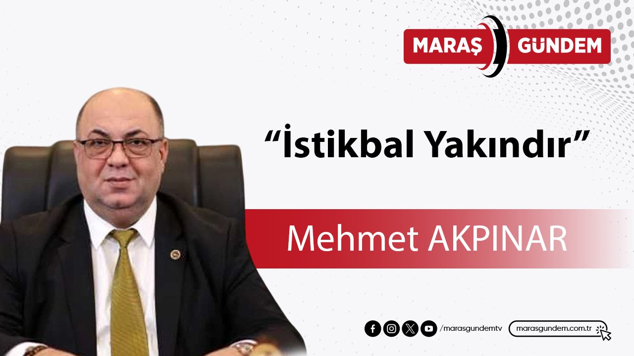 “İstikbal Yakındır”