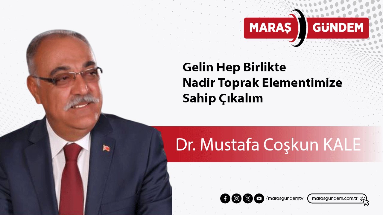 Gelin Hep Birlikte Nadir Toprak Elementimize Sahip Çıkalım