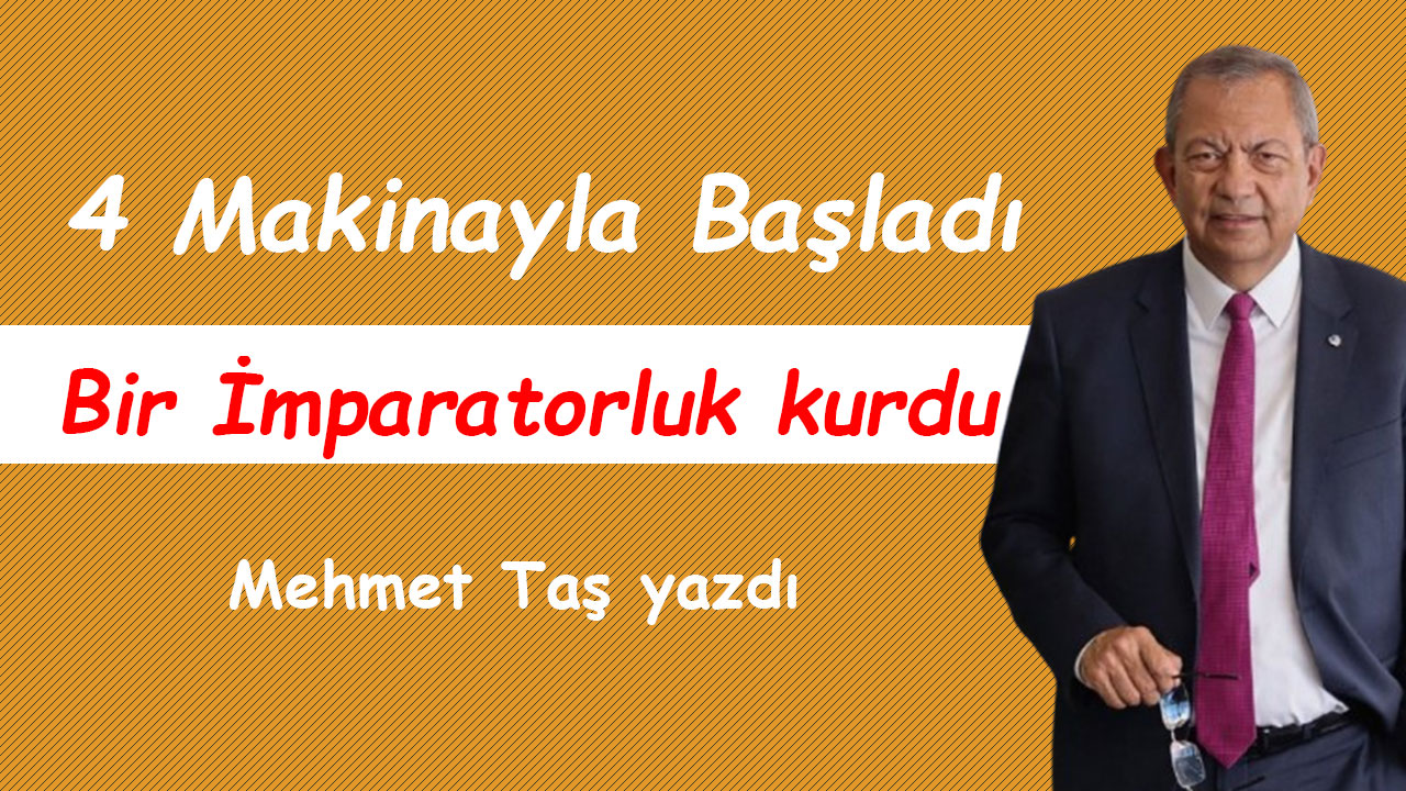 4 Makinayla Başladı Bir İmparatorluk Kurdu