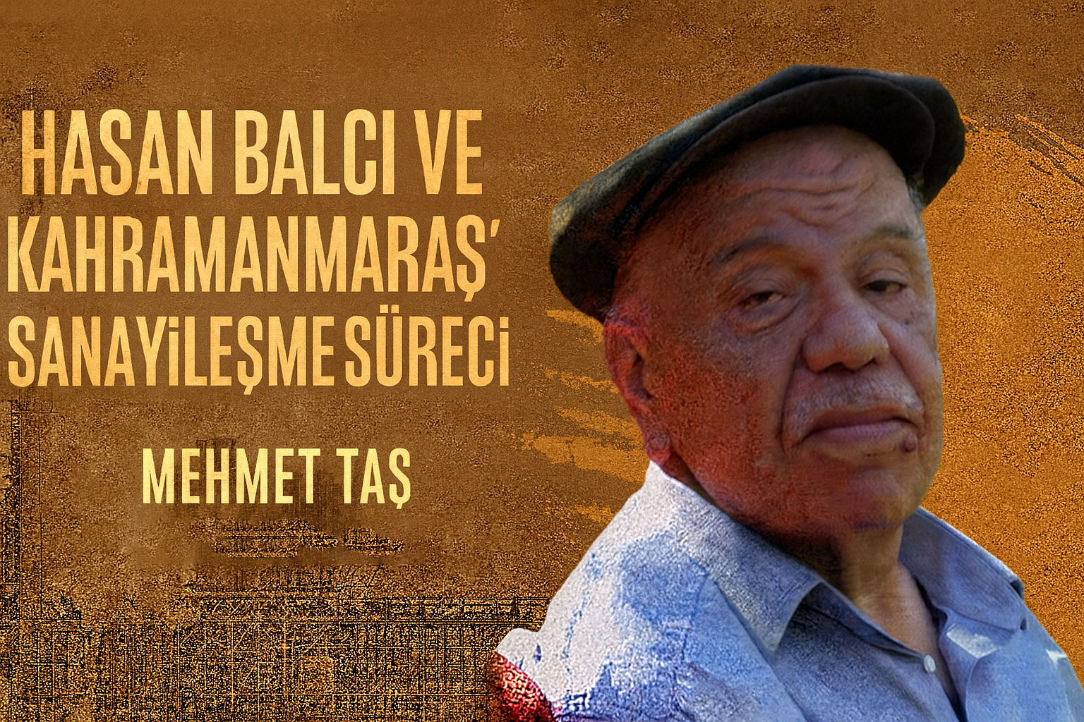 Hasan Balcı ve Kahramanmaraş’ın Kaderine Dokunan Adam