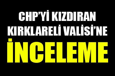 Kırklareli Valisi hakkında inceleme başlatıldı