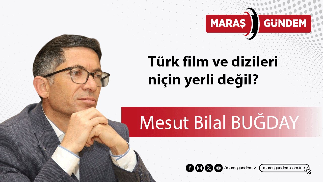 Türk film ve dizileri niçin yerli değil?