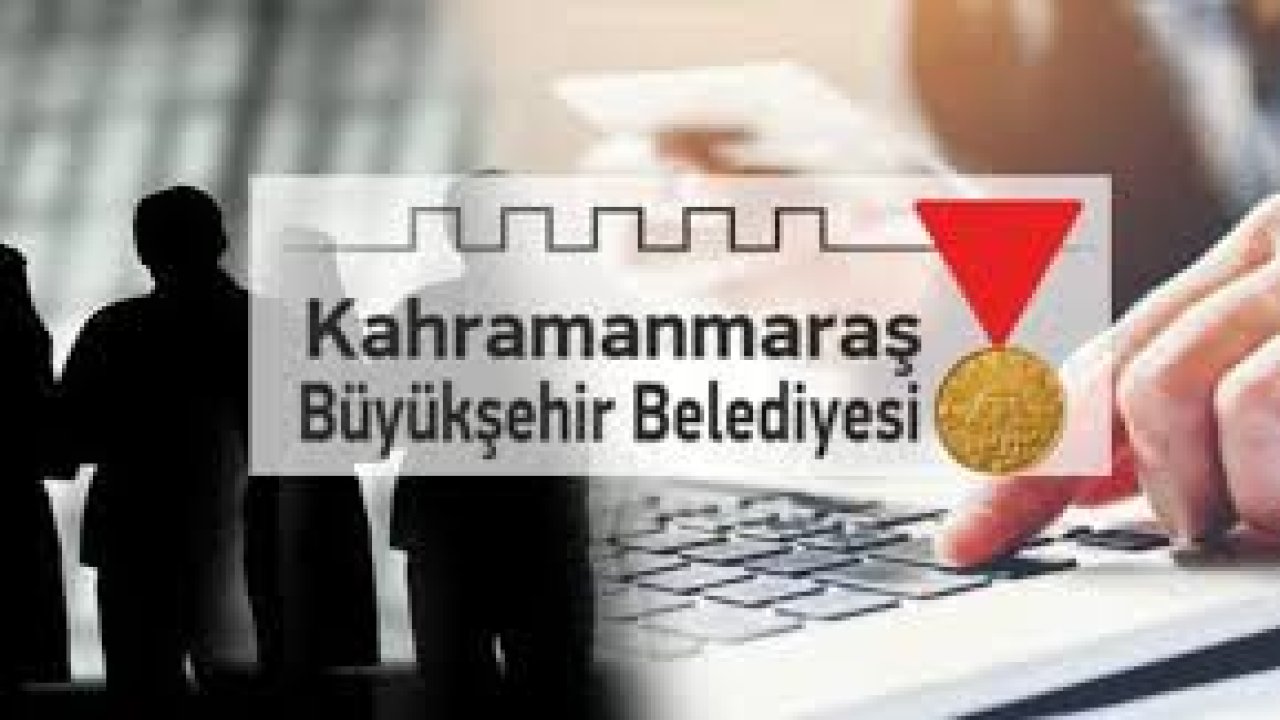 Kahramanmaraş'ta Belediye 92 işçi alacak!