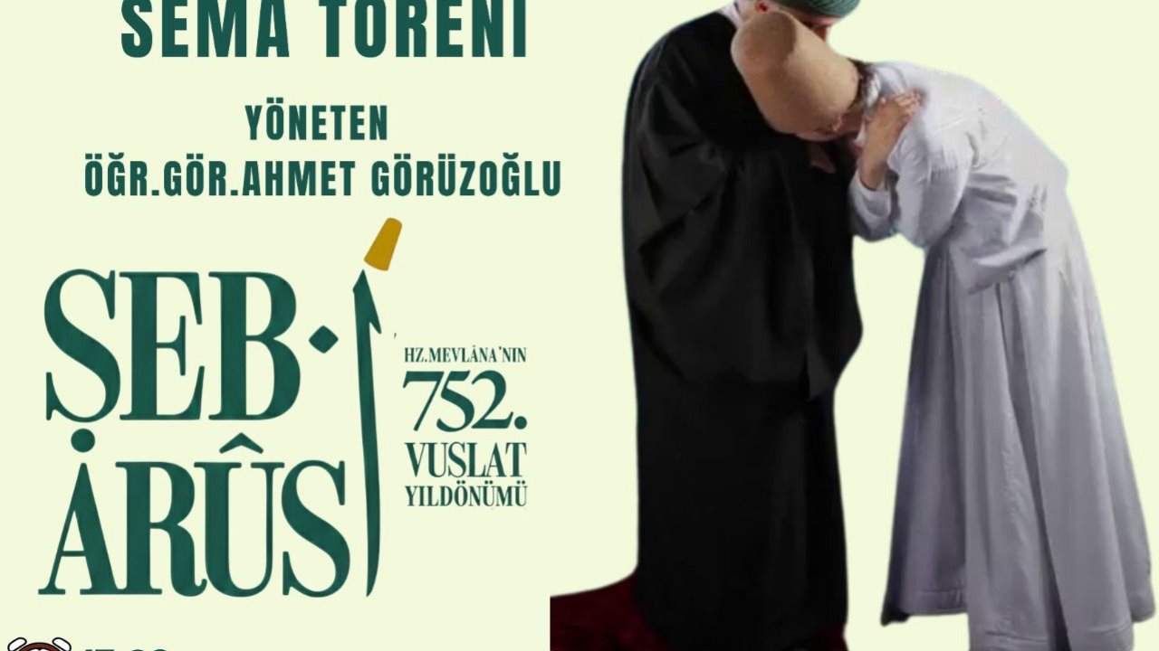 Hz. Mevlâna Vuslatının Yıl Dönümünde Tasavvuf Musikisi ve Sema Töreniyle Anılacak!