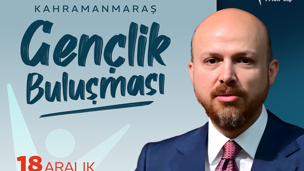 Bilal Erdoğan Kahramanmaraş’ta Gençlerle Bir Araya Gelecek!