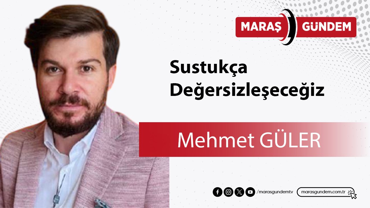 Sustukça Değersizleşeceğiz