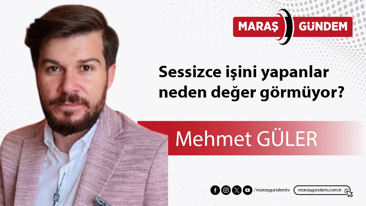 Sessizce işini yapanlar neden değer görmüyor?