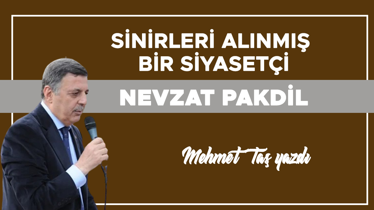 SİNİRLERİ ALINMIŞ BİR SİYASETÇİ NEVZAT PAKDİL