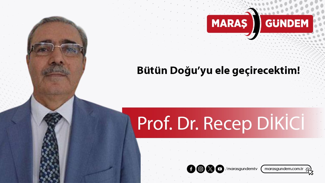 Bütün Doğu’yu ele geçirecektim!