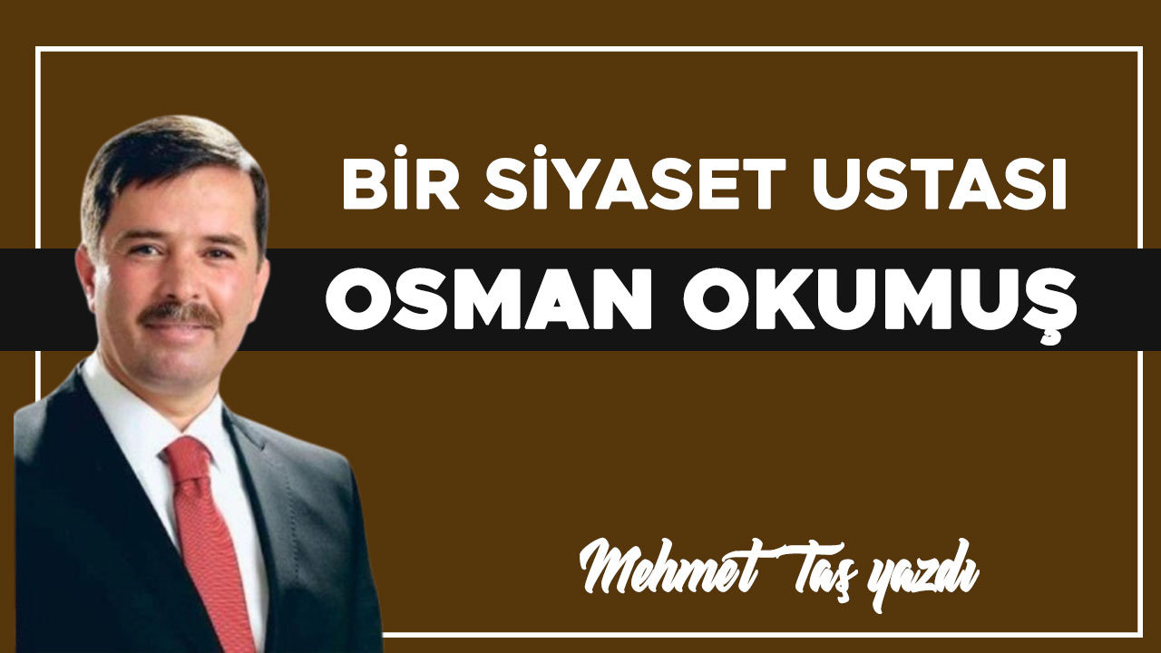 BİR SİYASET USTASI OSMAN OKUMUŞ