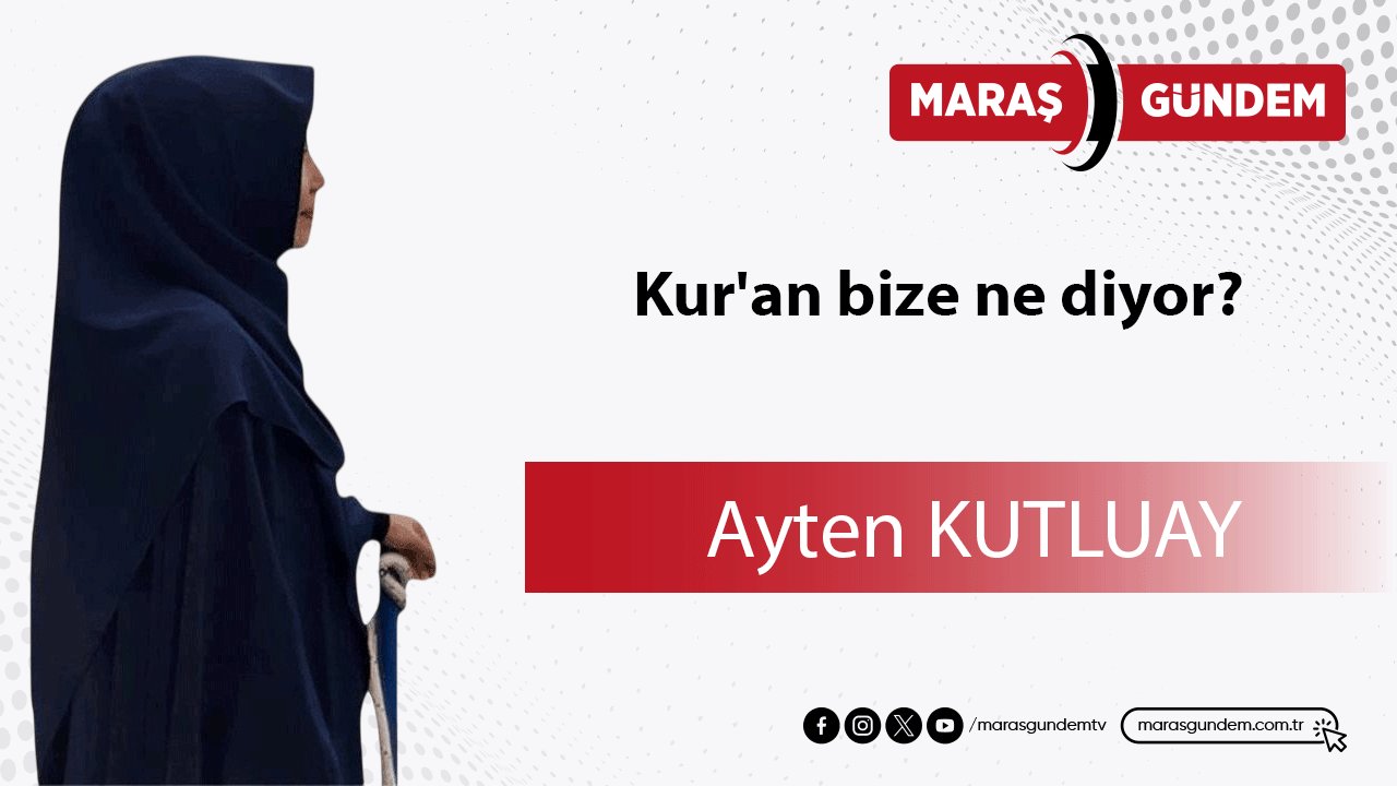 Kur'an bize ne diyor?