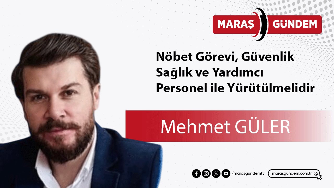 Nöbet Görevi, Güvenlik, Sağlık ve Yardımcı Personel ile Yürütülmelidir