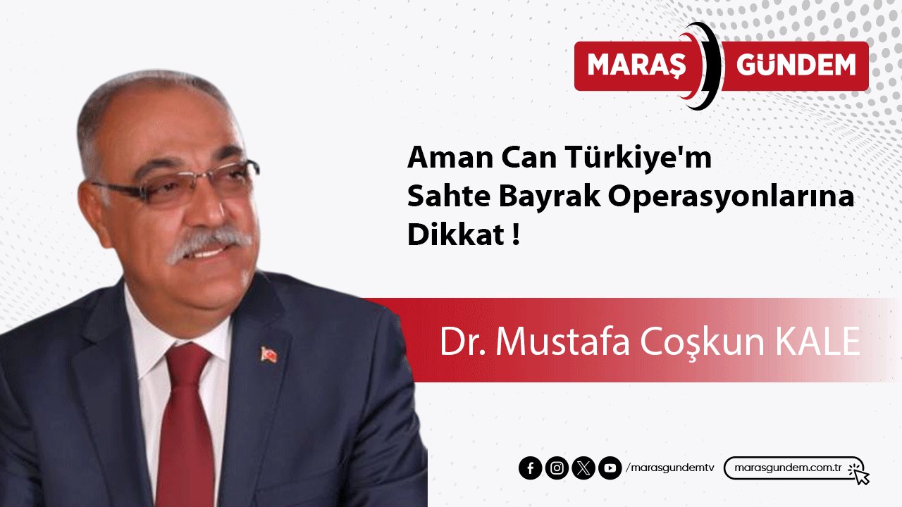 Aman Can Türkiye'm, Sahte Bayrak Operasyonlarına Dikkat !