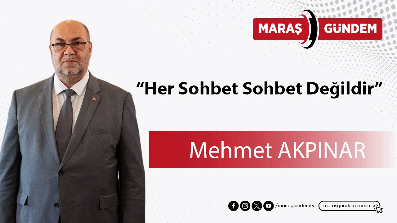“Her Sohbet Sohbet Değildir”