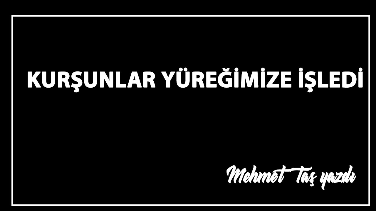 KURŞUNLAR YÜREĞİMİZE İŞLEDİ