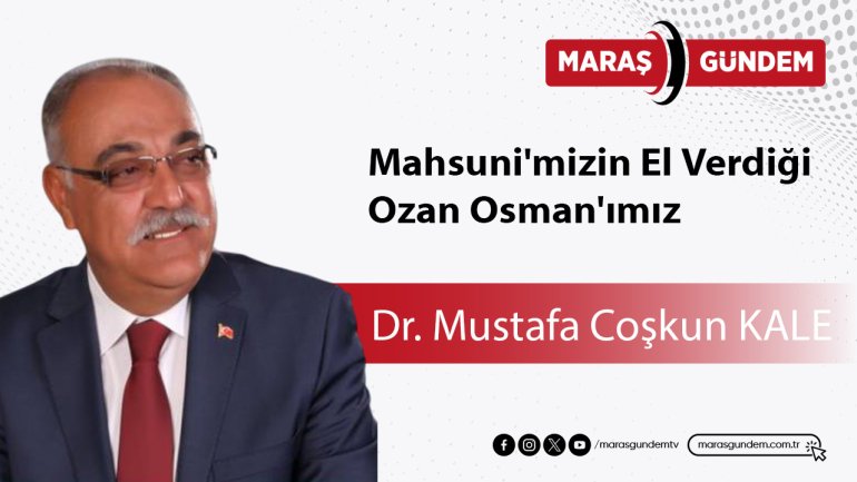 Mahsuni'mizin El Verdiği Ozan Osman'ımız