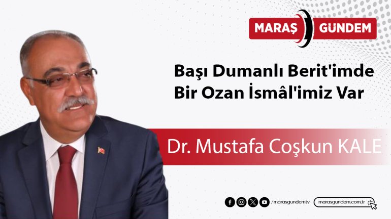 Başı Dumanlı Berit'imde, Bir Ozan İsmâl'imiz Var
