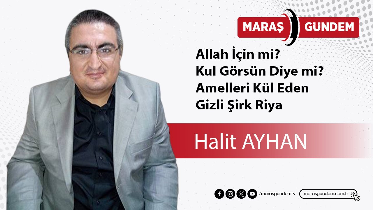 Allah İçin mi? Kul Görsün Diye mi? Amelleri Kül Eden Gizli Şirk Riya