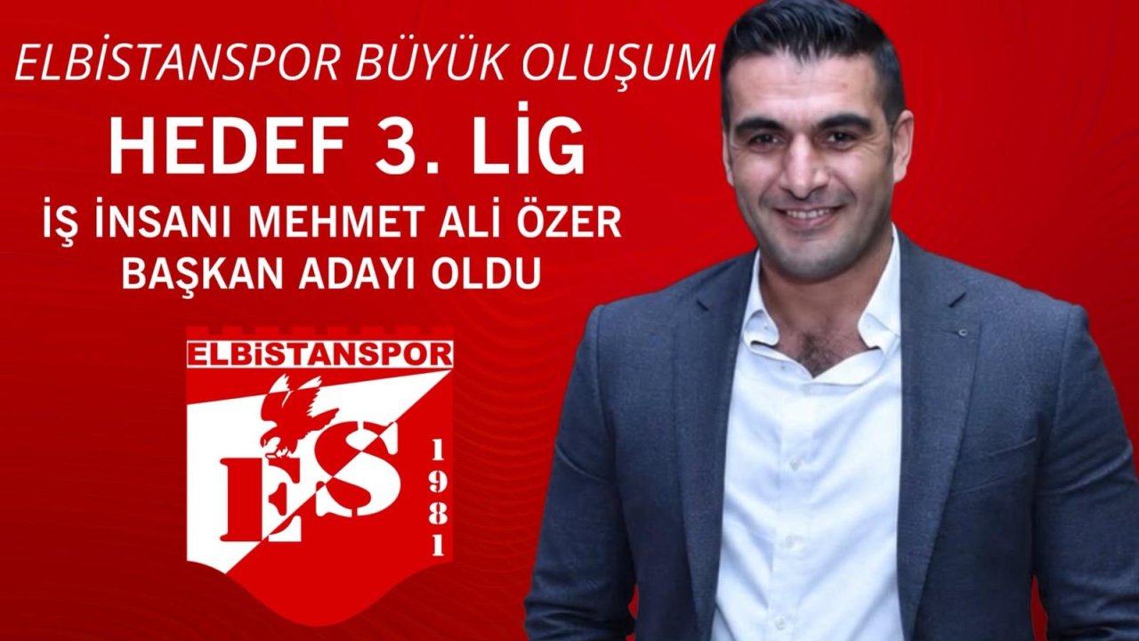 Mehmet Ali Özer, Elbistanspor Başkanlığına Aday Oldu!