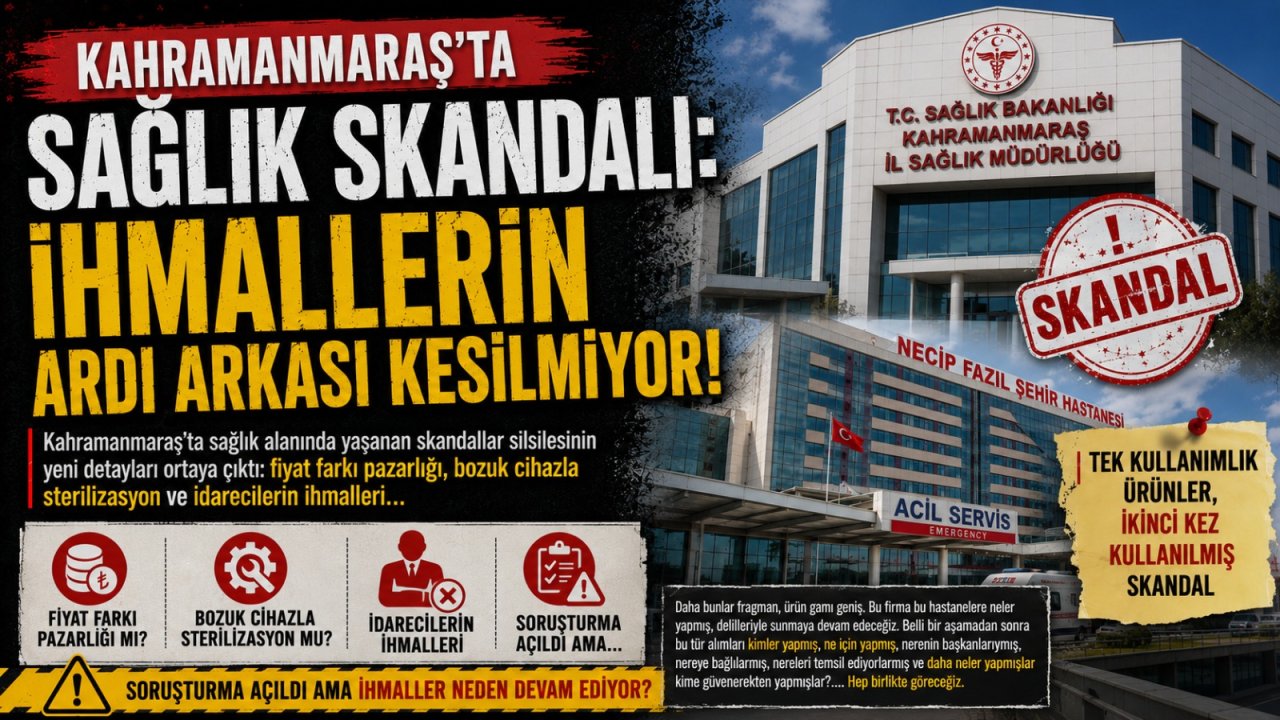 Kahramanmaraş’ta Sağlık Skandalı: İhmallerin ardı arkası kesilmiyor!