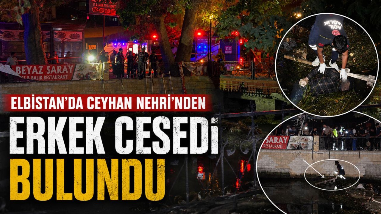 Kahramanmaraş’ta nehirde erkek cesedi bulundu!