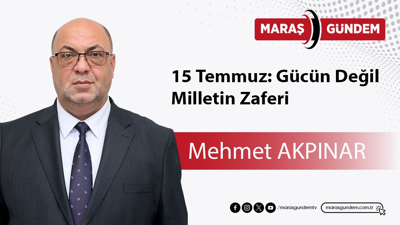 15 Temmuz: Gücün Değil, Milletin Zaferi
