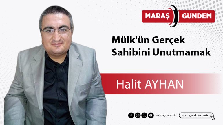 Mülk'ün Gerçek Sahibini Unutmamak