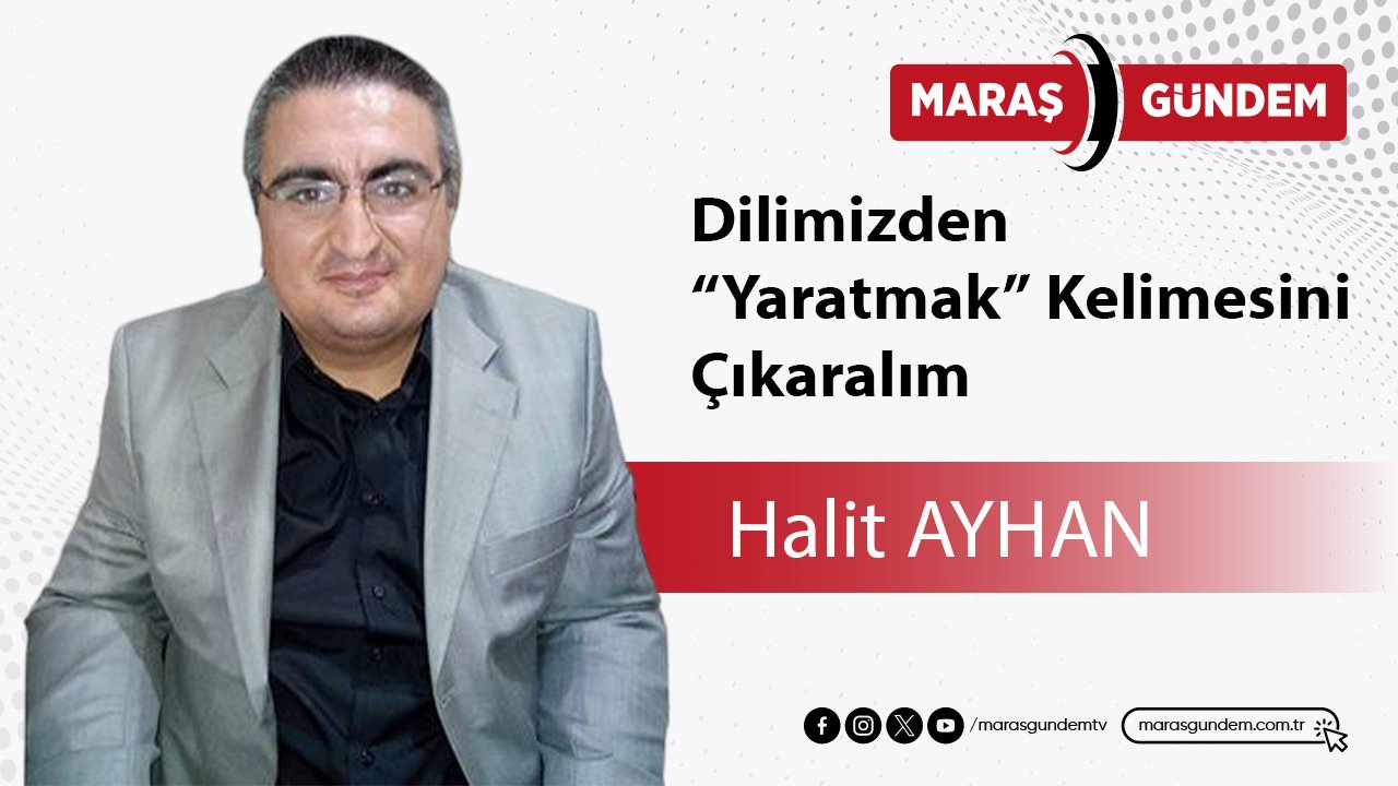 Dilimizden “Yaratmak” Kelimesini Çıkaralım