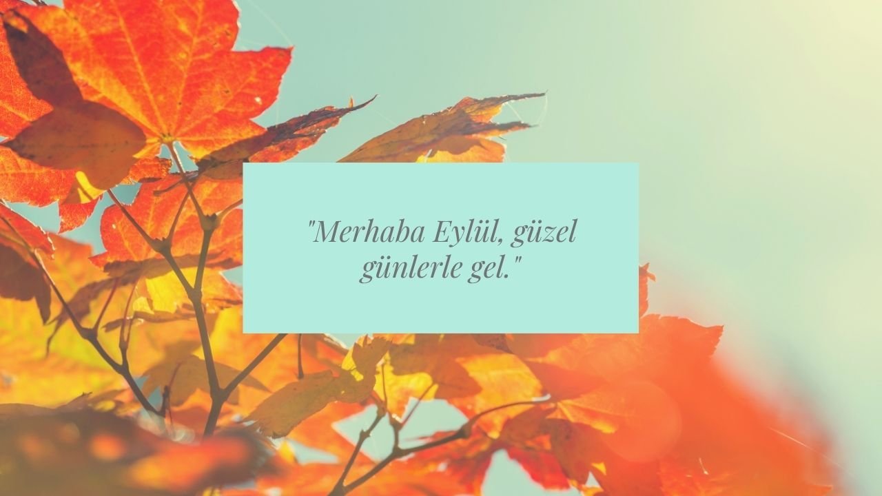 Hoş Geldin Eylül 2026 Mesajları ve Sözleri: En Güzel, Anlamlı ve Duygusal Eylül Mesajları