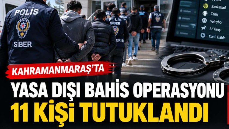 Kahramanmaraş’ta yasa dışı bahis operasyonu! 11 kişi tutuklandı