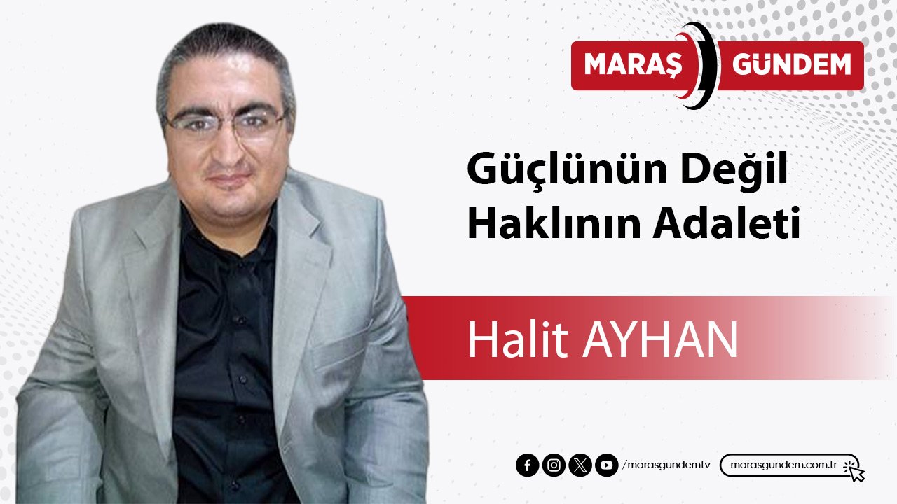 Güçlünün Değil, Haklının Adaleti