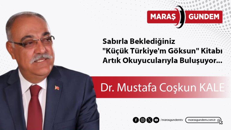 Sabırla Beklediğiniz, "Küçük Türkiye'm Göksun" Kitabı, Artık Okuyucularıyla Buluşuyor...
