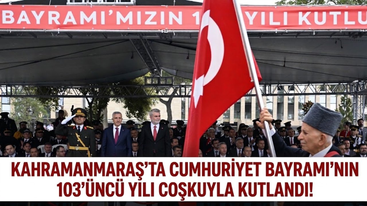 Kahramanmaraş’ta Cumhuriyet Bayramı’nın 103’üncü yılı Coşkuyla kutlandı!