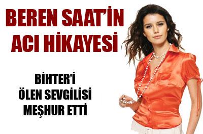 Beren Saatin acı hikayesi